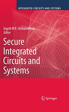 Secure Integrated Circuits and Systems by Ingrid M.R. Verbauwhede 9780387718279