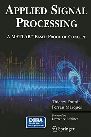 Applied Signal Processing: A MATLAB (TM)-Based Proof of Concept by Thierry Dutoit 9780387745343