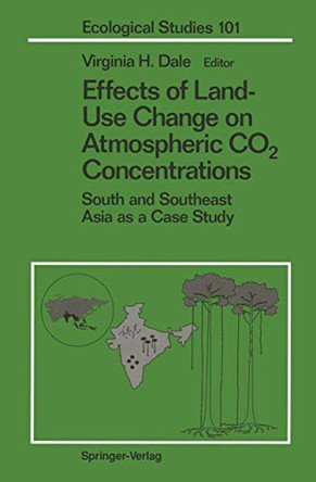 Effects of Land-Use Change on Atmospheric CO2 Concentrations: South and Southeast Asia as a Case Study by Virginia H. Dale 9780387941172