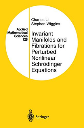 Invariant Manifolds and Fibrations for Perturbed Nonlinear Schroedinger Equations by Stephen Wiggins 9780387949253