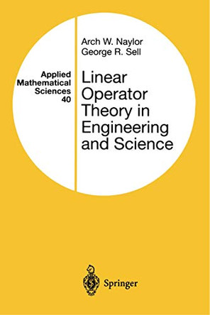 Linear Operator Theory in Engineering and Science by Arch W. Naylor 9780387950013