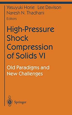 High-Pressure Shock Compression of Solids: Old Paradigms and New Challenges: v. 6 by Y. Horie 9780387955322