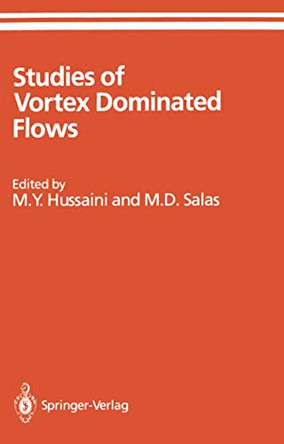 Studies of Vortex Dominated Flows: Proceedings of the Symposium on Vortex Dominated Flows Held July 9-11, 1985, at NASA Langley Research Center, Hampton, Virginia by M. Y. Hussaini 9780387964300