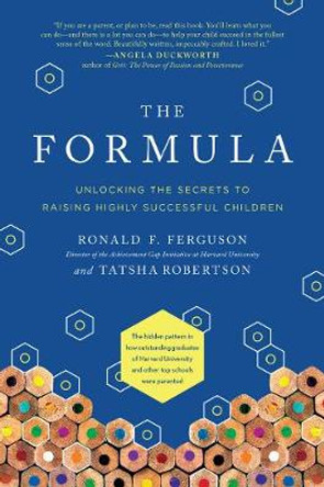 The Formula: Unlocking the Secrets to Raising Highly Successful Children by Ronald F. Ferguson