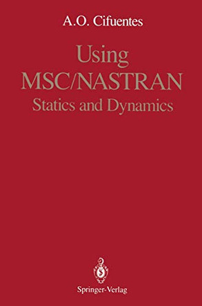 Using MSC/NASTRAN: Statics and Dynamics by A. O. Cifuentes 9780387970325