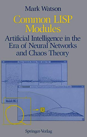 Common LISP Modules: Artificial Intelligence in the Era of Neural Networks and Chaos Theory by Mark Watson 9780387976143