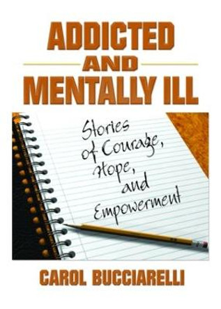 Addicted and Mentally Ill: Stories of Courage, Hope, and Empowerment by Bruce Carruth