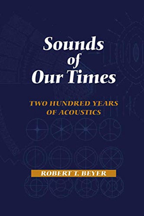 Sounds of Our Times: Two Hundred Years of Acoustics by Robert T. Beyer 9780387984353
