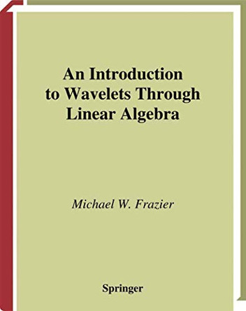An Introduction to Wavelets Through Linear Algebra by Michael Frazier 9780387986395