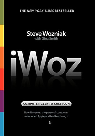 iWOZ: Computer Geek to Cult Icon: How I invented the personal computer, co-founded Apple, and had fun doing It by Steve Wozniak 9780393061437