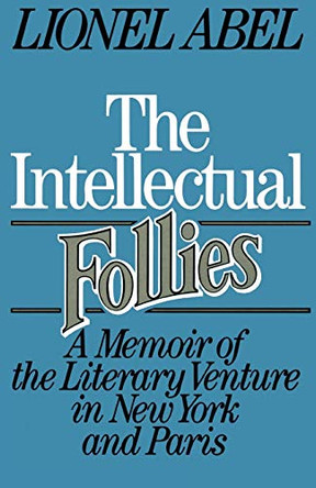 The Intellectual Follies: A Memoir of the Literary Venture in New York and Paris by Lionel Abel 9780393303797