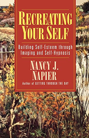 Recreating Your Self: Building Self-Esteem Through Imaging and Self-Hypnosis by Nancy J. Napier 9780393312430