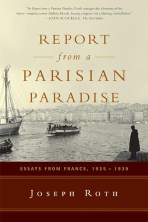 Report From a Parisian Paradise: Essays from France, 1925-1939 by Joseph Roth 9780393327168