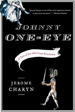 Johnny One-Eye: A Tale of the American Revolution by Jerome Charyn 9780393333954