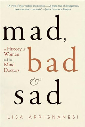 Mad, Bad and Sad: A History of Women and the Mind Doctors by Lisa Appignanesi 9780393335439