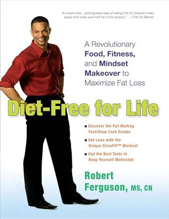 Diet-Free for Life: A Revolutionary Food, Fitness, and Mindset Makeover to Maximise Fat Loss by Robert Ferguson 9780399537264