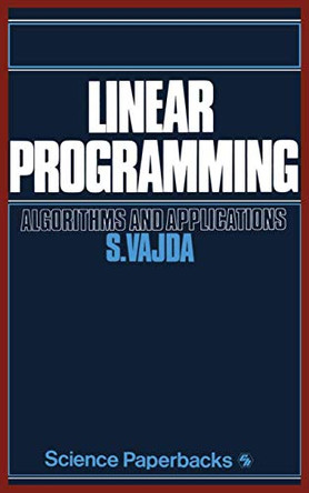 Linear Programming: Algorithms and applications by S. Vajda 9780412164309