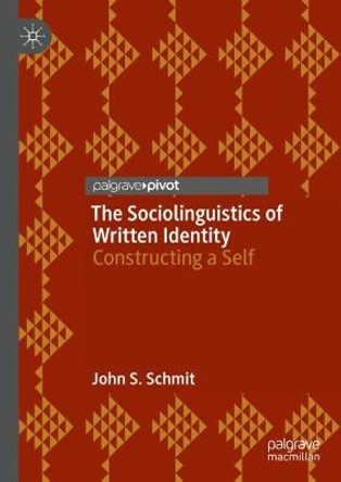 The Sociolinguistics of Written Identity: Constructing a Self by John Schmit