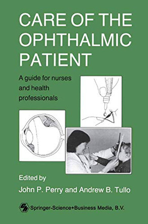 Care of the Ophthalmic Patient: A guide for nurses and health professionals by John P Perry 9780412326301