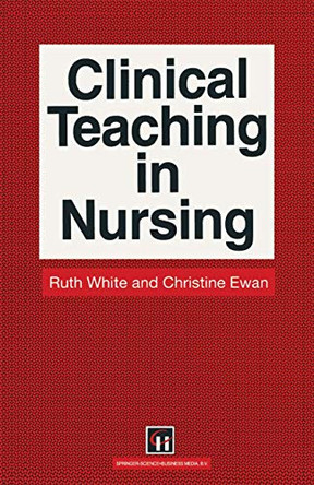 Clinical Teaching in Nursing by Ruth White 9780412327001