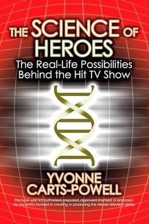 The Science of Heroes: The Real-Life Possibilities Behind the Hit TV Show by Yvonne Carts-Powell 9780425223352