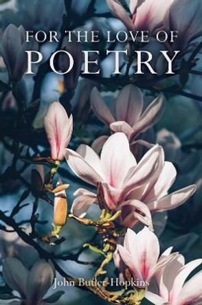For The Love of Poetry by John Butler-Hopkins