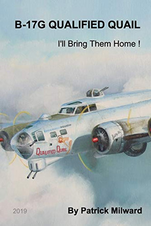 B-17G Qualified Quail 2019 Edition by Patrick Milward 9780464676669