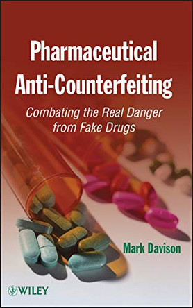 Pharmaceutical Anti-Counterfeiting: Combating the Real Danger from Fake Drugs by Mark Davison 9780470616178