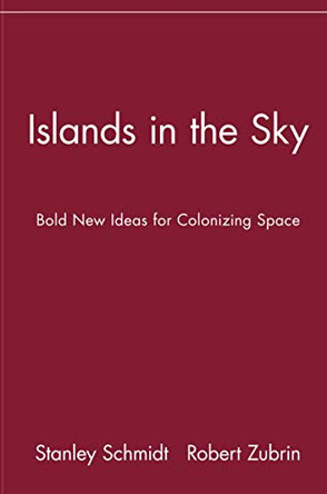 Islands in the Sky: Bold New Ideas for Colonizing Space by Stanley Schmidt 9780471135616