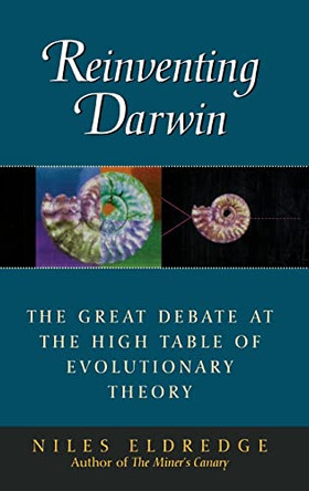 Reinventing Darwin: The Great Debate at the High Table of Evolutionary Theory by Niles Eldredge 9780471303015