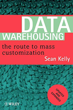 Data Warehousing: The Route to Mass Communication by Sean Kelly 9780471963288