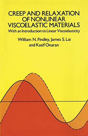 Creep and Relaxation of Nonlinear Viscoelastic Materials by William N. Findley 9780486660165
