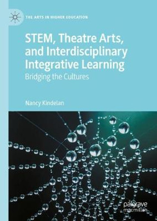 STEM, Theatre Arts, and Interdisciplinary Integrative Learning: Bridging the Cultures by Nancy Kindelan