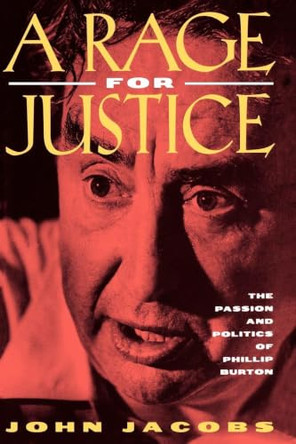 A Rage for Justice: The Passion and Politics of Phillip Burton by John Jacobs 9780520204119