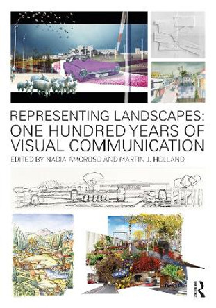 Representing Landscapes: One Hundred Years of Visual Communication by Nadia Amoroso