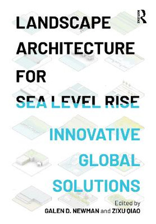 Landscape Architecture for Sea Level Rise: Innovative Global Solutions by Galen Newman
