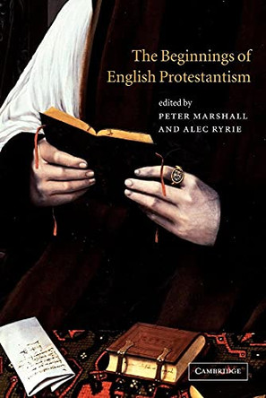 The Beginnings of English Protestantism by Peter Marshall 9780521003247