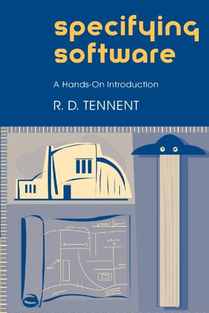 Specifying Software: A Hands-On Introduction by R.D. Tennent 9780521004015