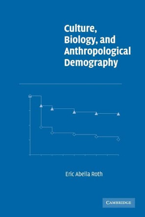 Culture, Biology, and Anthropological Demography by Eric Abella Roth 9780521005418