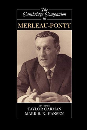 The Cambridge Companion to Merleau-Ponty by Professor Taylor Carman 9780521007771