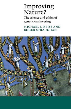 Improving Nature?: The Science and Ethics of Genetic Engineering by Michael J. Reiss 9780521008471
