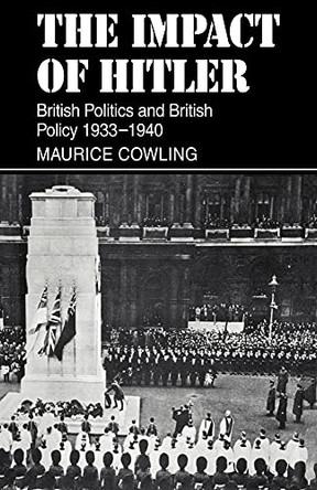 The Impact of Hitler: British Politics and British Policy 1933-1940 by Maurice Cowling 9780521019293