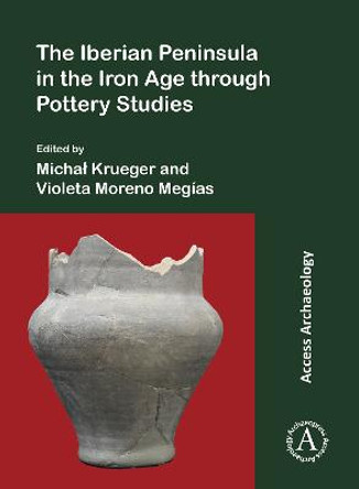 The Iberian Peninsula in the Iron Age through Pottery Studies by Michal Krueger