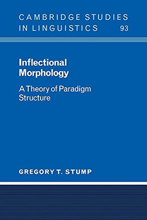 Inflectional Morphology: A Theory of Paradigm Structure by G.T. Stump 9780521024228