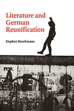 Literature and German Reunification by Stephen Brockmann 9780521027847
