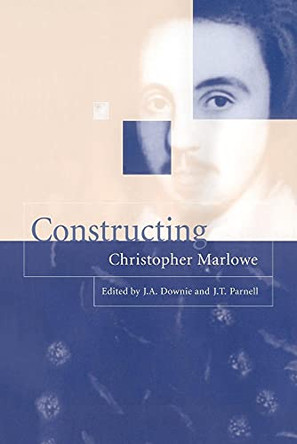 Constructing Christopher Marlowe by J. A. Downie 9780521030519