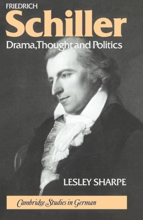 Friedrich Schiller: Drama, Thought and Politics by Lesley Sharpe 9780521030649