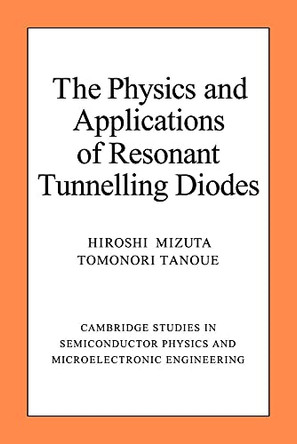 The Physics and Applications of Resonant Tunnelling Diodes by Hiroshi Mizuta 9780521032520