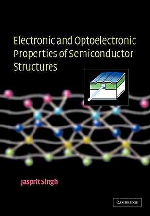 Electronic and Optoelectronic Properties of Semiconductor Structures by Jasprit Singh 9780521035743