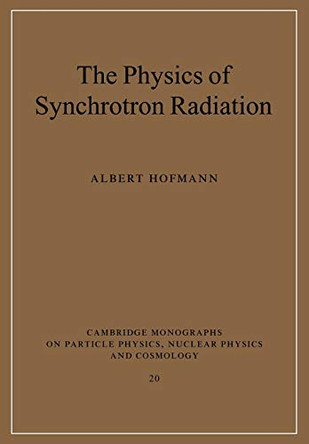 The Physics of Synchrotron Radiation by Albert Hofmann 9780521037532
